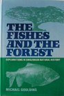 The Fishes and the Forest Explorations in Amazonian Natural History