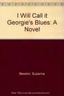 I Will Call It Georgie's Blues A Novel