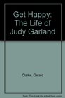 Get Happy The Life of Judy Garland