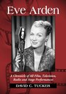 Eve Arden A Chronicle of All Film Television Radio and Stage Performances