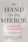The Hand on the Mirror A True Story of Life and Love Beyond Death