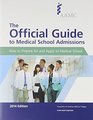 The Official Guide to Medical School Admissions How to Prepare for and Apply to Medical School 2014 Edition