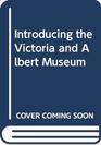 Introducing the Victoria and Albert Museum