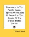 Commerce In The Pacific Ocean Speech Of William H Seward In The Senate Of The United States