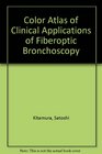 Color Atlas of Clinical Application of Fiberoptic Bronchoscopy