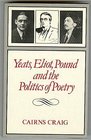 Yeats Eliot Pound  the Politics of Poetry Richest to the Richest