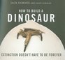 How to Build a Dinosaur Extinction Doesn't Have to Be Forever