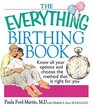 The Everything Birthing Book Know All Your Options and Choose the Method That Is Right For You