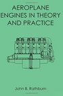 Aeroplane Engines in Theory and Practice: Including Notes on the Design, Thermodynamic Calculations, and Constructional Details of All Types of Aeronautic Engines and Their Accessories