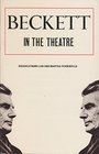 Beckett in the Theatre The Author As Practical Playwright and Director