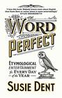 Word Perfect Curious Coinages and Etymological First Aid For Every Day of the Year