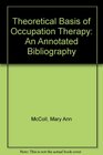 The Theoretical Basis of Occupation An Annotated Bibliography of Occupational Therapy in the 20th Century in North America