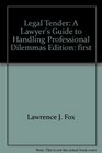 Legal Tender A Lawyer's Guide to Handling Professional Dilemmas