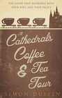 A Cathedrals, Coffee and Tea Tour: The Guide That Refreshes Both Your Soul and Your Palate