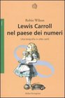 Lewis Carroll nel paese dei numeri Una biografia in otto canti