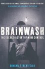 BRAINWASH THE SECRET HISTORY OF MIND CONTROL