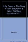 Jolly Rogers The Story of Tom Blackburn  Navy Fighting Squadron VF17