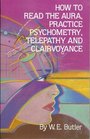 How to Read the Aura Practice Psychometry Telepathy and Clairvoyance