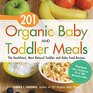 201 Organic Baby And Toddler Meals: The Healthiest, Most Natural Toddler and Baby Food Recipes