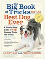 The Big Book of Tricks for the Best Dog Ever A StepbyStep Guide to 118 Amazing Tricks and Stunts