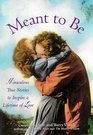 Meant to Be Miraculous Stories to Inspire a Lifetime of Love