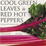 Cool Green Leaves  Red Hot Peppers A Guide to Cooking With Fresh Vegetables