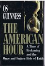 The American Hour A Time of Reckoning and the Once and Future Role of Faith