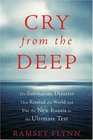 Cry from the Deep : The Submarine Disaster That Riveted the World and Put the New Russia to the Ultimate Test