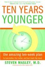 Ten Years Younger The Amazing Ten Week Plan to Look Better Feel Better and Turn Back the Clock
