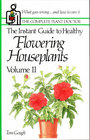The Instant Guide to Healthy Flowering Houseplants Volume II