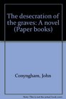 The desecration of the graves A novel