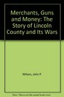 Merchants Guns and Money The Story of Lincoln County and Its Wars