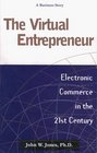 The Virtual Entrepreneur Electronic Commerce in the 21st Century