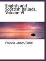 English and Scottish Ballads Volume VI