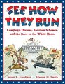 See How They Run Campaign Dreams Election Schemes and the Race to the White House
