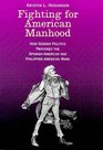 Fighting for American Manhood  How Gender Politics Provoked the SpanishAmerican and PhilippineAmerican Wars