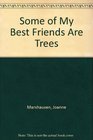 Some of My Best Friends Are Trees