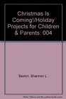 Christmas Is Coming/Holiday Projects for Children  Parents