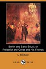 Berlin and SansSouci or Frederick the Great and His Friends