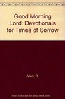 Good Morning Lord Devotionals for Times of Sorrow