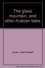 The glass mountain and other Arabian tales