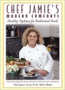 Chef Jamie's Modern Comforts Healthy Updates for Traditional Foods  Over 200 Recipes with Healthy Tips  Chefs' Secrets