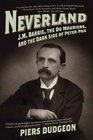 Neverland: J. M. Barrie, the Du Mauriers, and the Dark Side of Peter Pan