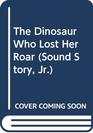 The Dinosaur Who Lost Her Roar