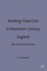 WorkingClass Girls in NineteenthCentury England Life Work and Schooling