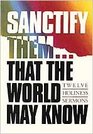 Sanctify ThemThat World May Know Twelve Holiness Sermons