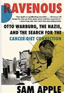 Ravenous Otto Warburg the Nazis and the Search for the CancerDiet Connection
