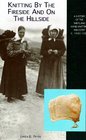 Knitting by the fireside and on the hillside A history of the Shetland hand knitting industry c16001950