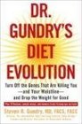 Dr Gundry's Diet Evolution Turn Off the Genes That Are Killing YouAnd Your WaistlineAnd Drop the Weight for Good