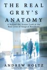 The Real Grey's Anatomy A BehindtheScenes Look at the Real Lives of Surgical Residents